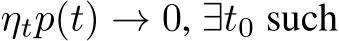  ηtp(t) → 0, ∃t0 such