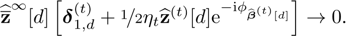 �z∞[d]�δ(t)1,d + 1/2ηt�z(t)[d]e−iφ�β(t)[d]�→ 0.