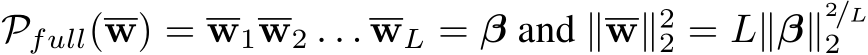  Pfull(w) = w1w2 . . . wL = β and ∥w∥22 = L∥β∥2/L2 
