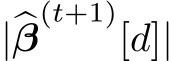  |�β(t+1)[d]|