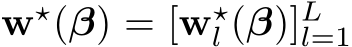  w⋆(β) = [w⋆l (β)]Ll=1