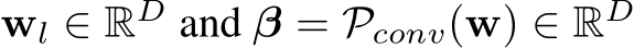  wl ∈ RD and β = Pconv(w) ∈ RD 