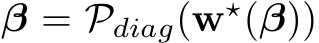  β = Pdiag(w⋆(β))