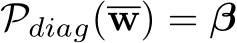  Pdiag(w) = β