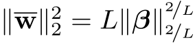  ∥w∥22 = L∥β∥2/L2/L