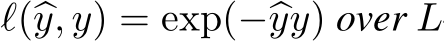  ℓ(�y, y) = exp(−�yy) over L
