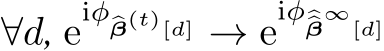  ∀d, eiφ�β(t)[d] → eiφ��β∞[d]