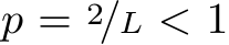  p = 2/L < 1