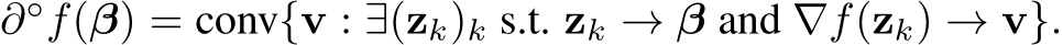  ∂◦f(β) = conv{v : ∃(zk)k s.t. zk → β and ∇f(zk) → v}.