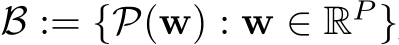  B := {P(w) : w ∈ RP }