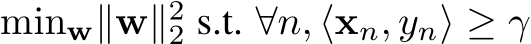  minw∥w∥22 s.t. ∀n, ⟨xn, yn⟩ ≥ γ