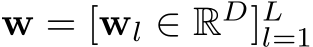  w = [wl ∈ RD]Ll=1