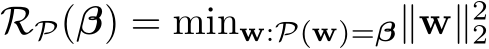 RP(β) = minw:P(w)=β∥w∥22