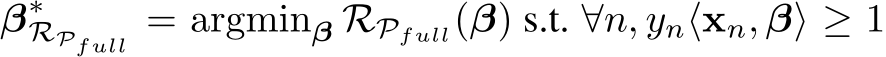  β∗RPfull = argminβ RPfull(β) s.t. ∀n, yn⟨xn, β⟩ ≥ 1