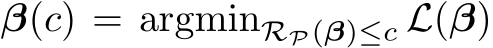 �β(c) = argminRP(β)≤c L(β)
