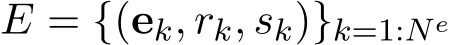 E = {(ek, rk, sk)}k=1:Ne