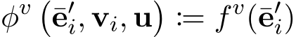 φv �¯e′i, vi, u� := fv(¯e′i)