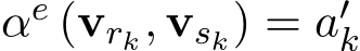  αe (vrk, vsk) = a′k