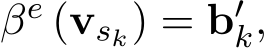  βe (vsk) = b′k,