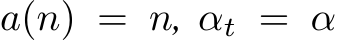  a(n) = n, αt = α