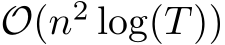  O(n2 log(T))