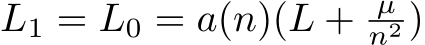  L1 = L0 = a(n)(L + µn2 )