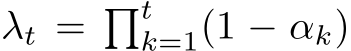  λt = �tk=1(1 − αk)