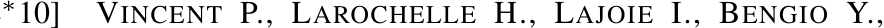 ∗10] VINCENT P., LAROCHELLE H., LAJOIE I., BENGIO Y.,