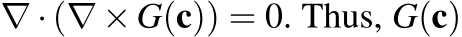  ∇ ·(∇ ×G(c)) = 0. Thus, G(c)