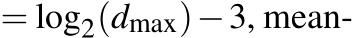  = log2(dmax)−3, mean-