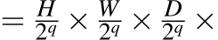  = H2q × W2q × D2q ×