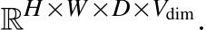 RH×W×D×Vdim.