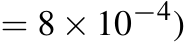  = 8 × 10−4)