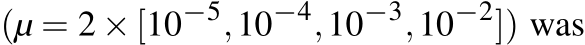  (µ = 2 × [10−5,10−4,10−3,10−2]) was