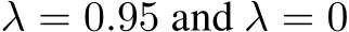  λ = 0.95 and λ = 0