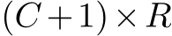  (C +1)×R