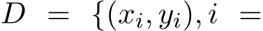  D = {(xi, yi), i =