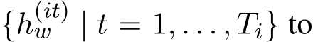  {h(it)w | t = 1, . . . , Ti} to