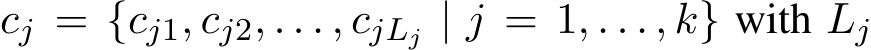 cj = {cj1, cj2, . . . , cjLj | j = 1, . . . , k} with Lj