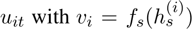 uit with vi = fs(h(i)s )