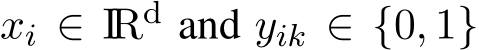 xi ∈ IRd and yik ∈ {0, 1}