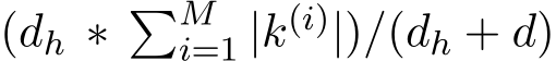 (dh ∗ �Mi=1 |k(i)|)/(dh + d)