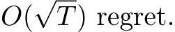  O(√T) regret.