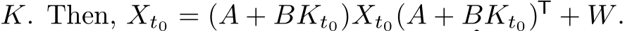  K. Then, Xt0 = (A + BKt0)Xt0(A + BKt0)T + W.