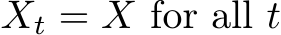  Xt = X for all t