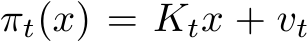  πt(x) = Ktx + vt