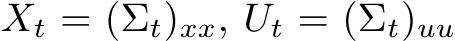  Xt = (Σt)xx, Ut = (Σt)uu