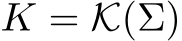  K = K(Σ)