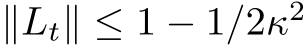  ∥Lt∥ ≤ 1 − 1/2κ2