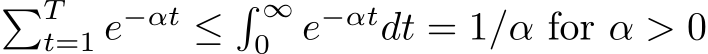 �Tt=1 e−αt ≤� ∞0 e−αtdt = 1/α for α > 0